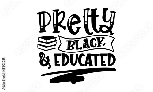 Pretty black & educated - afro woman t shirts design, Hand drawn lettering phrase, Calligraphy t shirt design, Isolated on white background, svg Files for Cutting Cricut and Silhouette, EPS 10