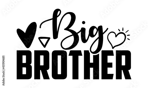Big brother - new born baby t shirts design, Hand drawn lettering phrase, Calligraphy t shirt design, Isolated on white background, svg Files for Cutting Cricut and Silhouette, EPS 10, card, flyer