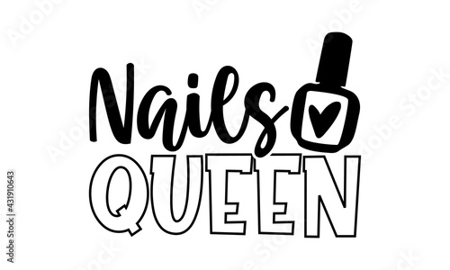 Nails queen - Nail Tech t shirts design, Hand drawn lettering phrase, Calligraphy t shirt design, Isolated on white background, svg Files for Cutting Cricut and Silhouette, EPS 10