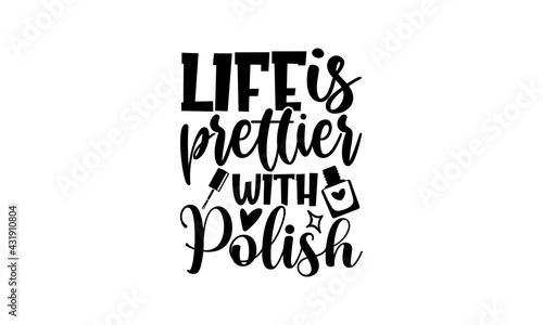 Life is prettier with polish - Nail Tech t shirts design, Hand drawn lettering phrase, Calligraphy t shirt design, Isolated on white background, svg Files for Cutting Cricut and Silhouette, EPS 10