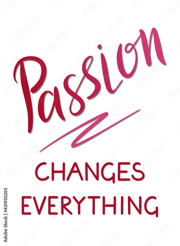 Passion changes everything - vector Inspirational, handwritten quote. Motivation lettering inscription