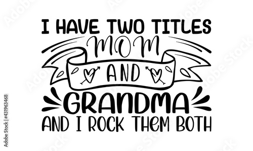 I have two titles mom and grandma and I rock them both  - Grandma t shirts design, Hand drawn lettering phrase, Calligraphy t shirt design, Isolated on white background, svg Files for Cutting Cricut a