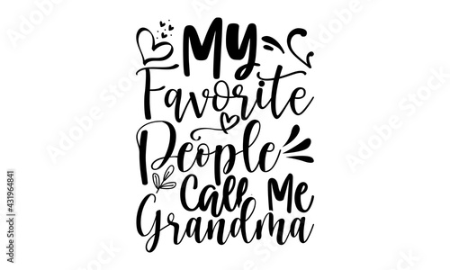 My favorite people call me grandma - Grandma t shirts design, Hand drawn lettering phrase, Calligraphy t shirt design, Isolated on white background, svg Files for Cutting Cricut and Silhouette, EPS 10
