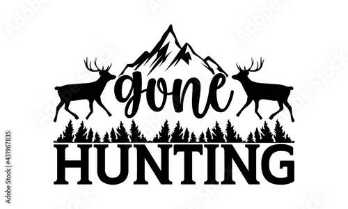 Gone hunting - Hunting t shirts design, Hand drawn lettering phrase, Calligraphy t shirt design, Isolated on white background, svg Files for Cutting Cricut and Silhouette, EPS 10