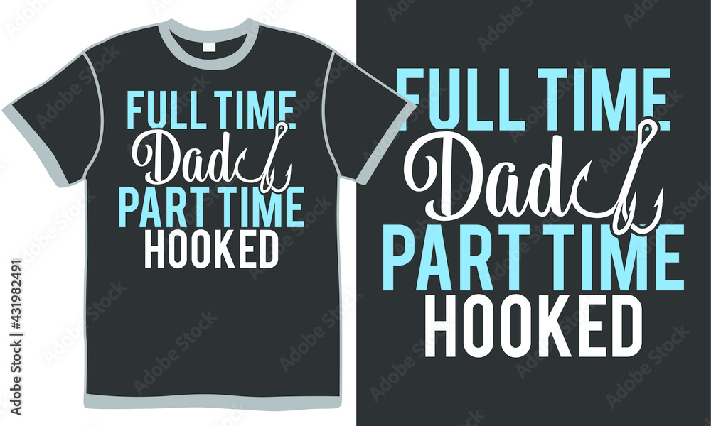 full time dad part time hooker, typography celebrate clothing, fisherman, fishing rod t shirt design full time dad part time hooker, typography celebrate clothing, fisherman, fishing rod t shirt design