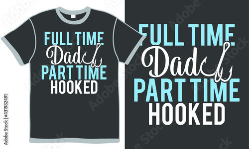 full time dad part time hooker, typography celebrate clothing, fisherman, fishing rod t shirt design
