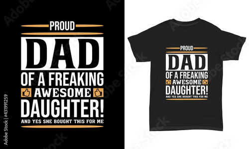 Father's day T-shirt " Proud dad of a freaking awesome daughter and yes she bought this for me "