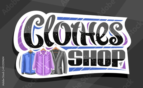 Vector signage for Clothes Shop, white decorative sign board with illustration of hanging purple women's blouse and blue men's jacket, banner with unique brush lettering for black words clothes shop.