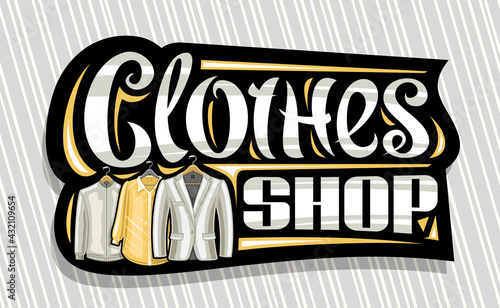 Vector signage for Clothes Shop, black decorative sign board with illustration of hanging grey men's jacket and yellow women's blouse, banner with unique brush lettering for gray words clothes shop.