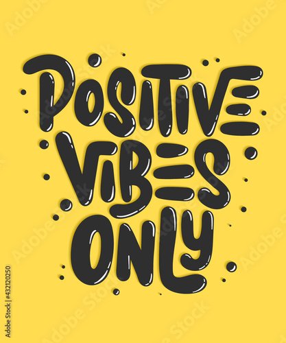 Vector poster with hand drawn unique lettering design element for wall art, decoration, t-shirt prints. Positive vibes only. Motivational and inspirational quote, handwritten 3D typography.