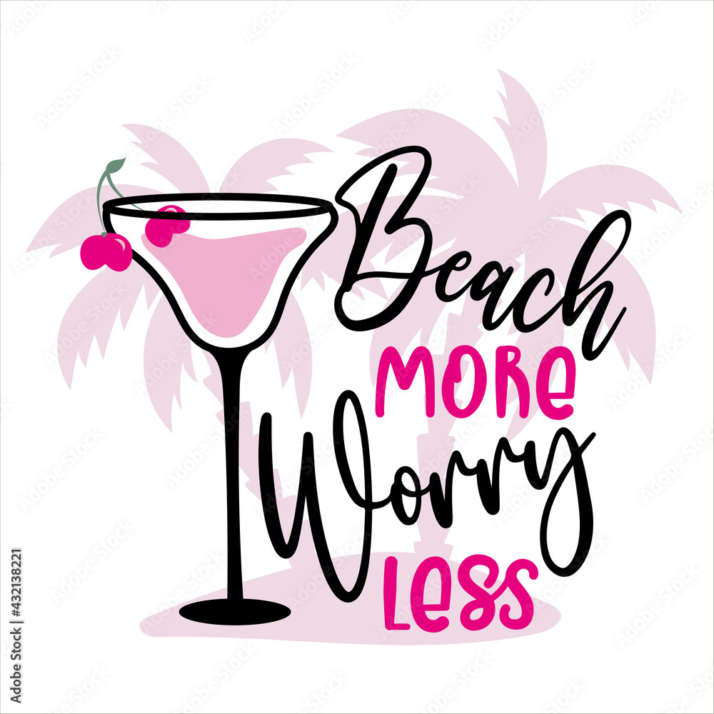 Beach More Worry Less - Summer holidays and vacation hand drawn vector illustration. Cocktail and palm tree. Fashion print, T-shirt, greeting card and banner design. Calligraphy quote Beach More Worry Less - Summer holidays and vacation hand drawn vector illustration. Cocktail and palm tree. Fashion print, T-shirt, greeting card and banner design. Calligraphy quote