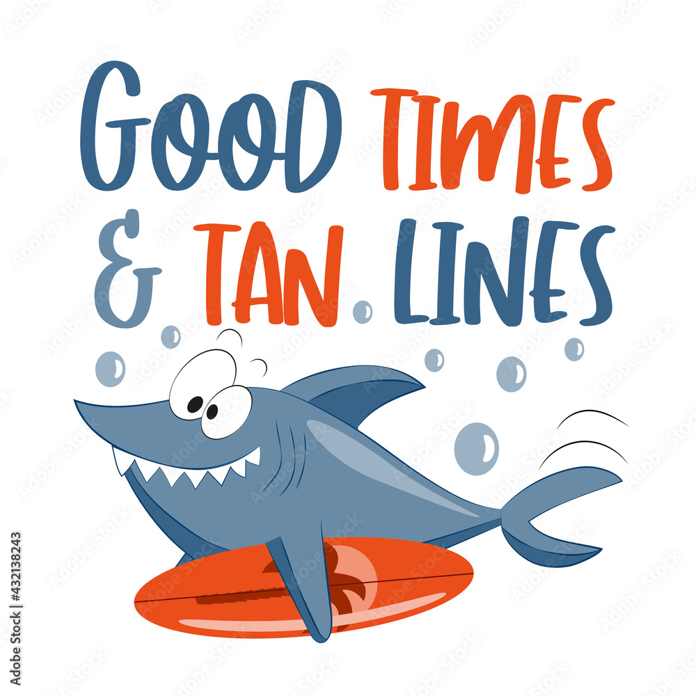 Fototapeta premium Good Times and Tan Lines - funny Summer slogan with shark and surfboard. Good for T shirt print, poster, card, travel set and gift design.