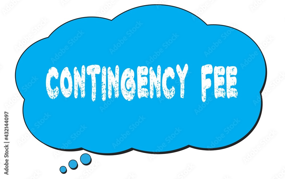 CONTINGENCY FEE text written on a blue thought bubble. CONTINGENCY FEE text written on a blue thought bubble.