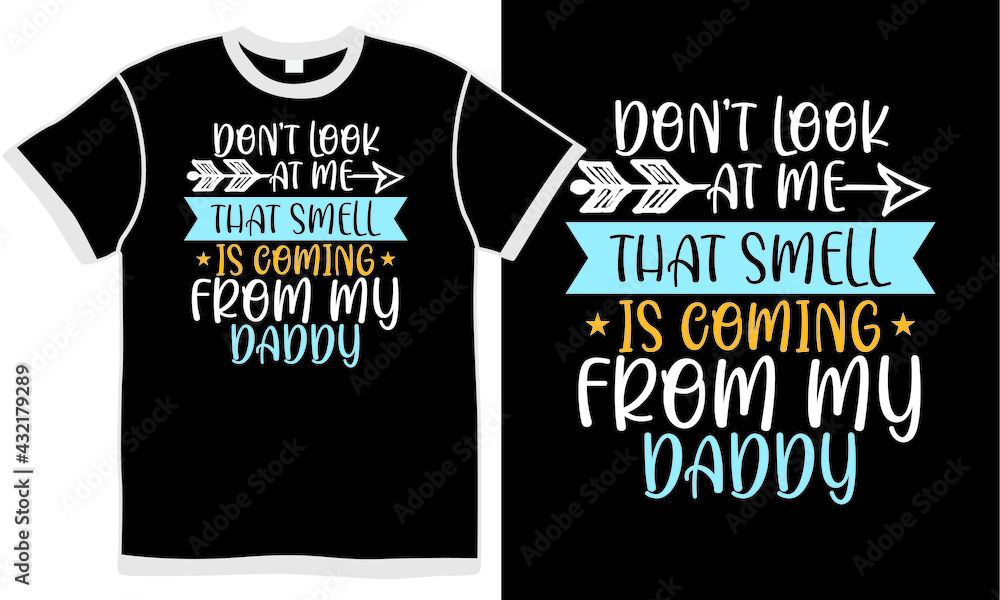 don't look at me that smell is coming from my daddy, funny happiness gift, abstract fathers day design, family lover dad gift quote