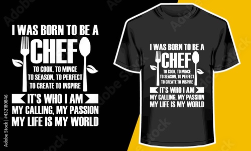 I was Born To Be A Chef T Cook, To Mince, To Season To be Perfect To Create, cool chef t shirts,T shirt Design Idea, 