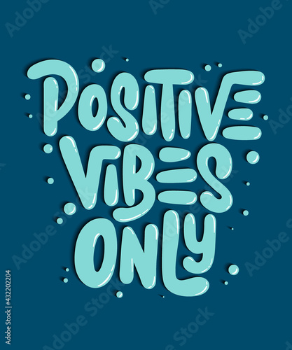 Vector poster with hand drawn unique lettering design element for wall art, decoration, t-shirt prints. Positive vibes only. Motivational and inspirational quote, handwritten typography.