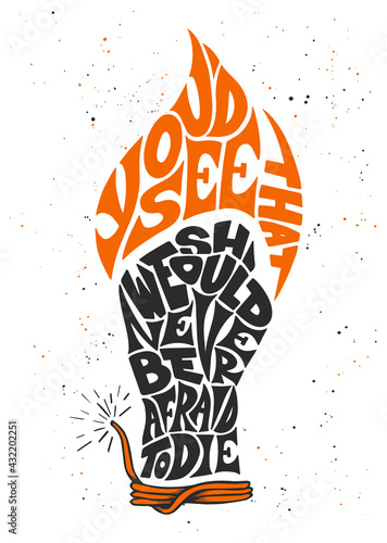 Lettering illustration phrase You'd See That We Should Never Be Afraid To Die for posters, card, t-shirts and print. Hand drawn calligraphy with flame, fist, bickford fuse on white background.