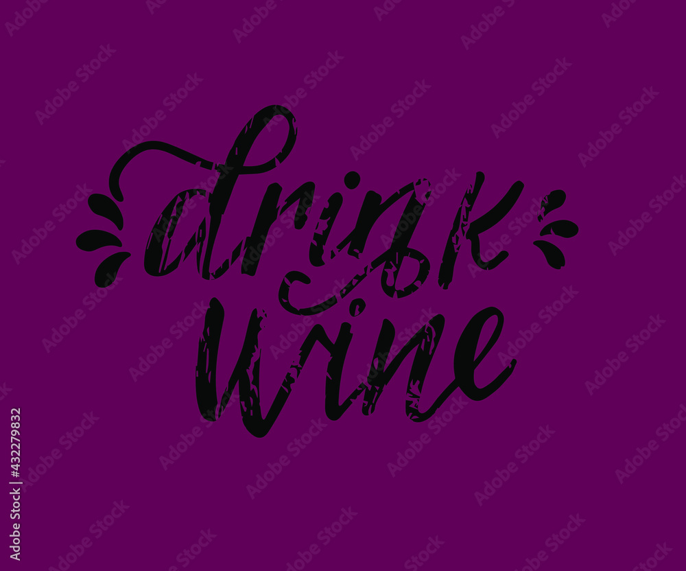 Obraz premium Drink wine - vector quote. Positive funny saying for poster in cafe, bar, t-shirt design. Graphic wine lettering in ink calligraphy style. Vector illustration isolated on white background.