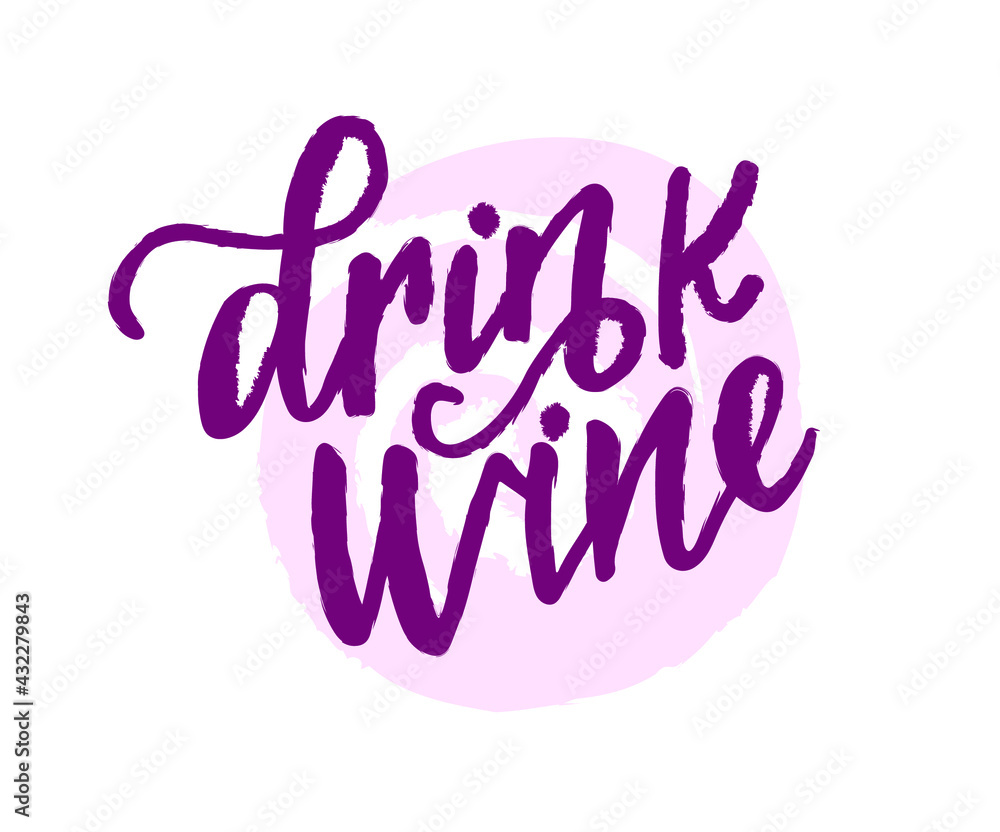 Drink wine - vector quote. Positive funny saying for poster in cafe, bar, t-shirt design. Graphic wine lettering in ink calligraphy style. Vector illustration isolated on white background.