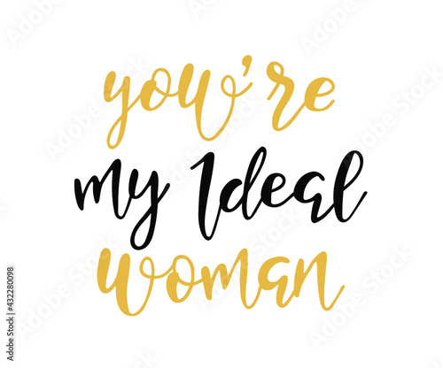 Love phrase    You re my ideal woman   . Hand drawn typography poster. Romantic postcard. Love greeting cards vector illustration. Valentine s day vector greeting card.