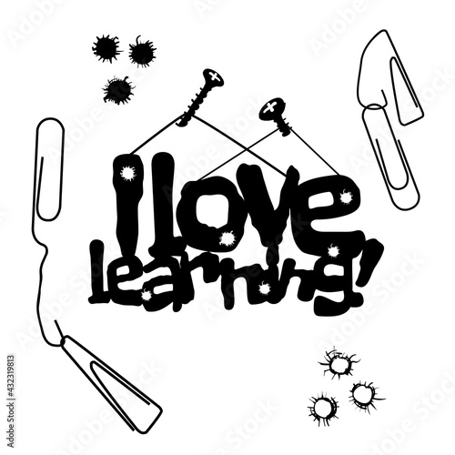 I love learning! Inscription. Black silhouette. Paper clips and bullet holes. Sarcastic drawing. A gift to a student or teacher. Office supplies. Stickers, printing.Isolated drawing.Caricature