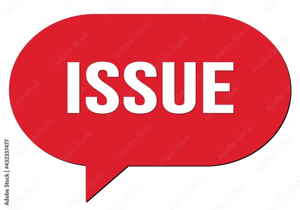 ISSUE text written in a red speech bubble ISSUE text written in a red speech bubble