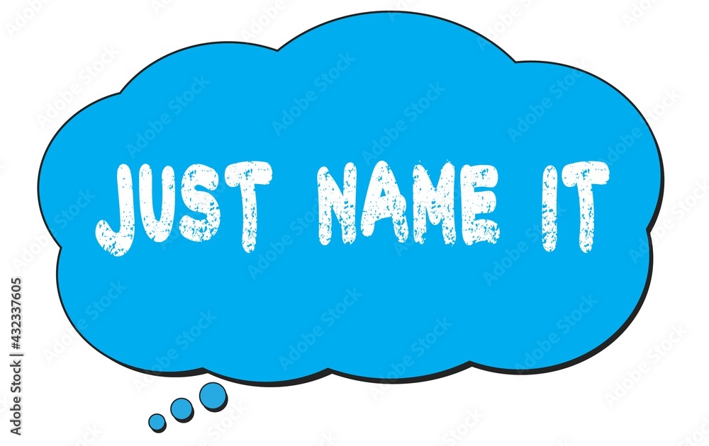 JUST NAME IT text written on a blue thought bubble. JUST NAME IT text written on a blue thought bubble.