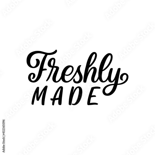 Hand lettered quote. The inscription: Freshly made.Perfect design for greeting cards, posters, T-shirts, banners, print invitations.