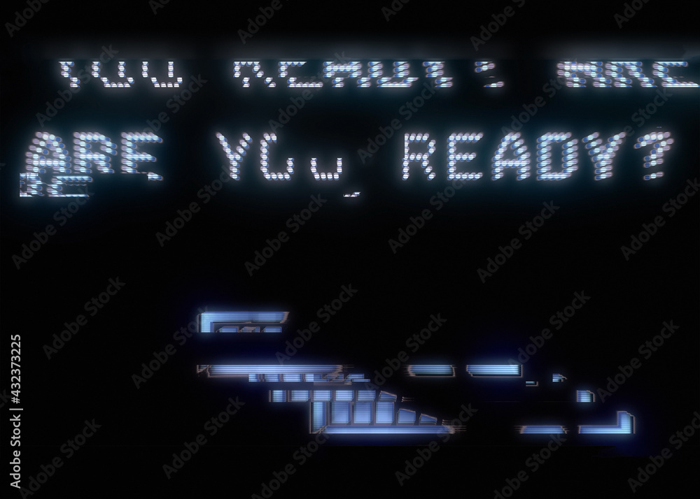 The words Are you ready?, appearing with digital noise and glitches, and a damaged loading bar. Dot matrix font.
The words Are you ready?, appearing with digital noise and glitches, and a damaged loading bar. Dot matrix font.