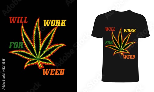 Will work for weed t-shirt design template. work weed T-Shirt. Print for posters, clothes, advertising.