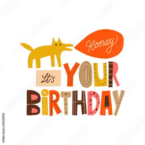 Hooray It`s Your Birthday hand drawn lettering. Simple dog illustration. Colourful paper application style. Anniversary invitation template for celebration design. Fun letters for b-day card