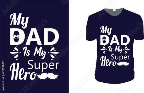 My Dad Is My Super Hero. father's day T-Shirt, father's day Vector graphic for t shirt. Vector graphic, typographic poster or t-shirt. father's day style background, logo.
