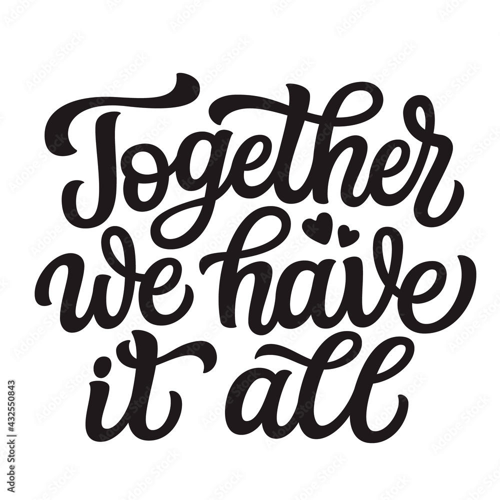Together we have it all. Hand lettering