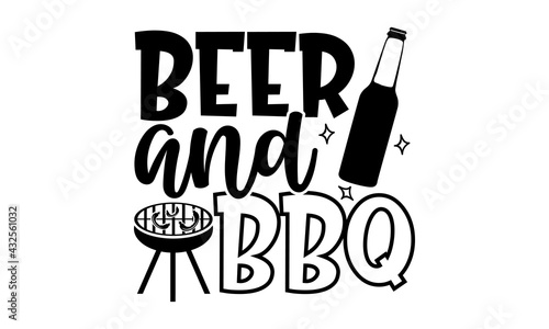 Beer and bbq - Barbecue t shirts design, Hand drawn lettering phrase, Calligraphy t shirt design, Isolated on white background, svg Files for Cutting Cricut and Silhouette, EPS 10