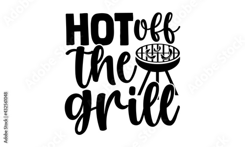 Hot off the grill - Barbecue t shirts design, Hand drawn lettering phrase, Calligraphy t shirt design, Isolated on white background, svg Files for Cutting Cricut and Silhouette, EPS 10