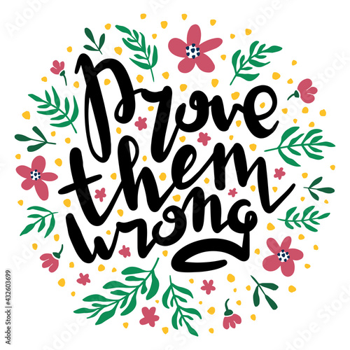 Prove them wrong. Inspirational handwritten quote surrounded by floral elements.