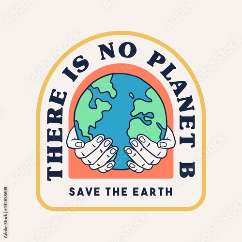 'There is no planet B', 'Save the Earth'  Vector badge design for t-shirt prints, posters, stickers and other uses.