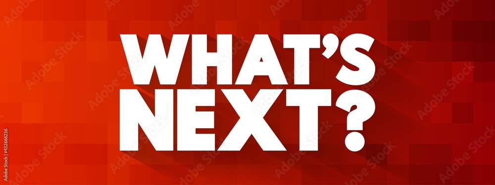 What's Next Question text, concept background
What's Next Question text, concept background