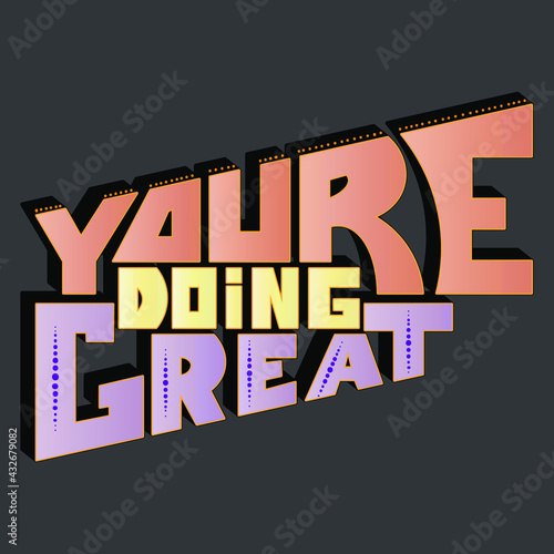 Volumetric inscription "youre doing great" with a gradient and a dotted pattern. Isolated vector lettering for printing on plates, t-shirts, stickers, banners, bags.