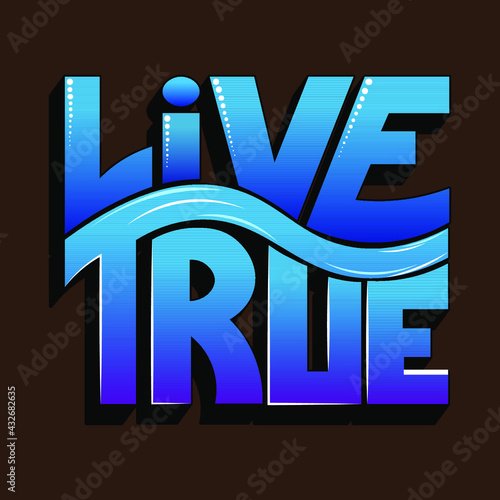 vector saying "live true" from volumetric letters with a gradient and a wave. beautiful bright inscription for printing on stickers, posters, T-shirts