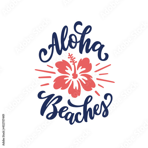 Aloha beaches hibiscus lettering quote art. Summer t-shirt design drawing. Vector vintage illustration.