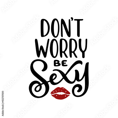Don't worry be sexy funny hand drawn quote. Motivational postive vibes typography. Perfect for t-shirt prints, posters, stickers. Vector vintage illustration.