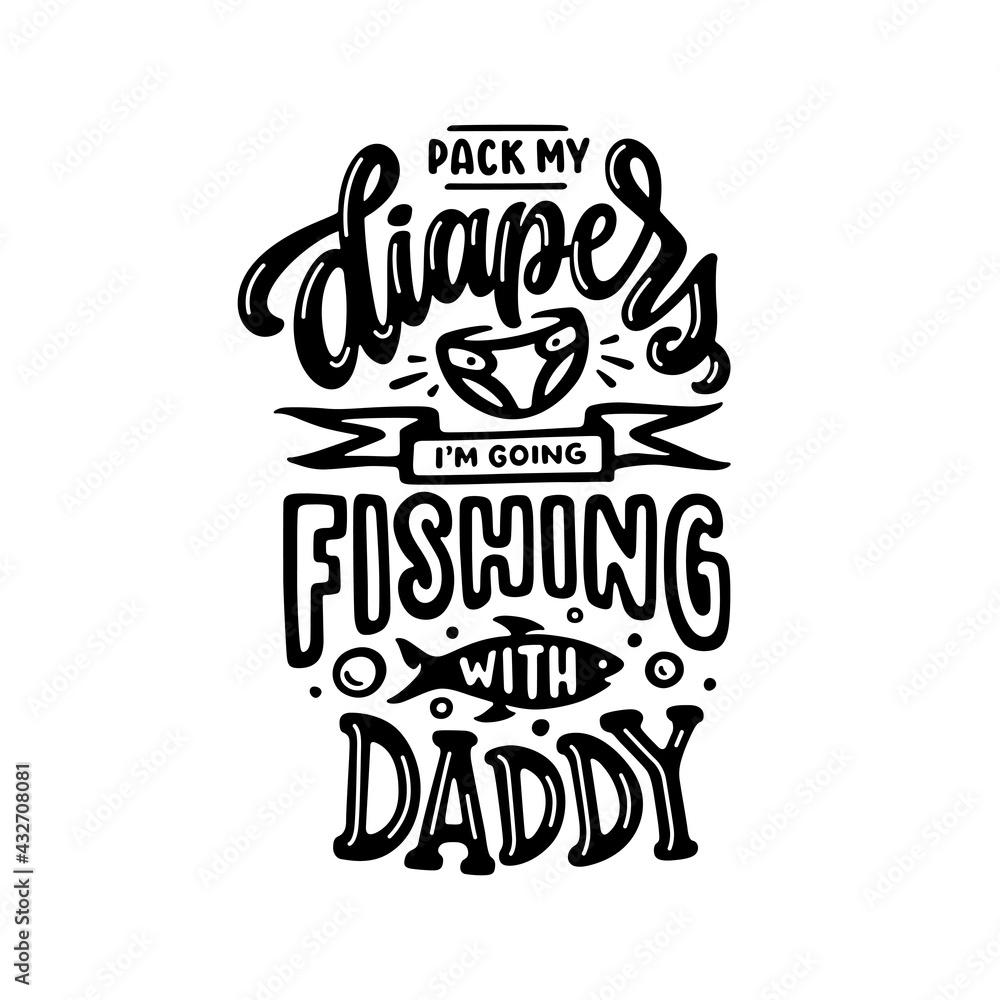 Fishing with daddy baby bodysuit hand drawn quote lettering. Cute kids  clothes typography design. Vector illustration. Stock Vector