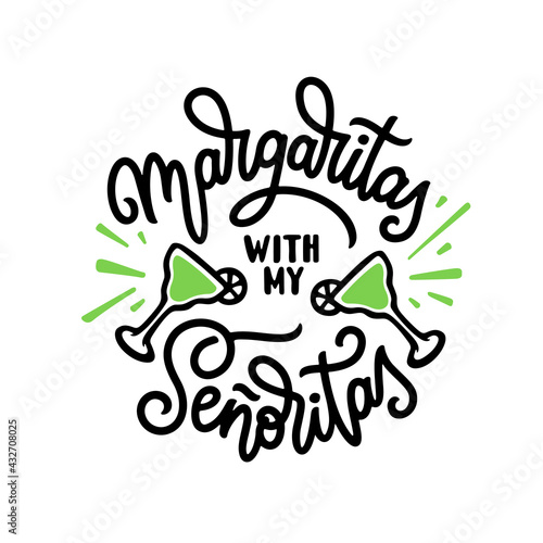 Margaritas with my senoritas hand drawn quote calligraphy. Vector illustration.