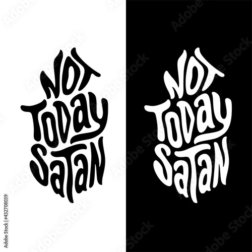 Not today satan hand drawn quote lettering. Inspirational hand made typography for t-shirt prints, posters, stickers. Vector illustration.