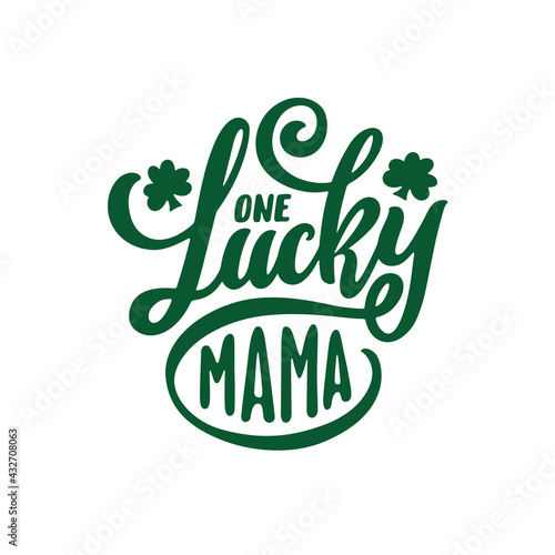 One lucky mama hand drawn quote calligraphy. St. Patrick's day related t-shirt design. Vector vintage illustration.