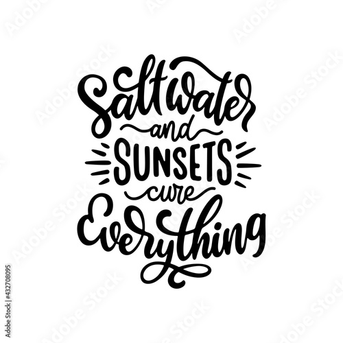 Salt water and sunsets cure everything hand drawn quote calligraphy. Summer beach related typography. Perfect for t-shirt prints, posters, decals. Vector illustration.
