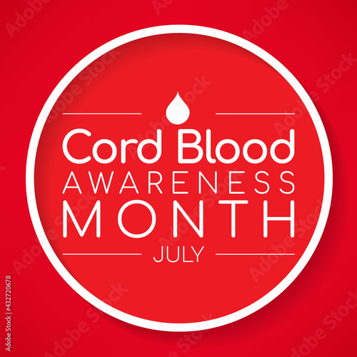 Cord Blood awareness month is observed every year in July, it is blood that remains in the placenta and in the attached umbilical cord after childbirth. Vector illustration.