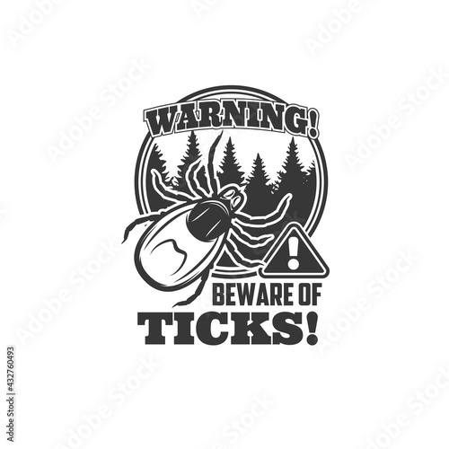 Ticks warning icon, vector beware sign with encephalitis parasite mite insect, forest trees and exclamation symbol. Monochrome danger caution label, tick prevention emblem isolated on white background