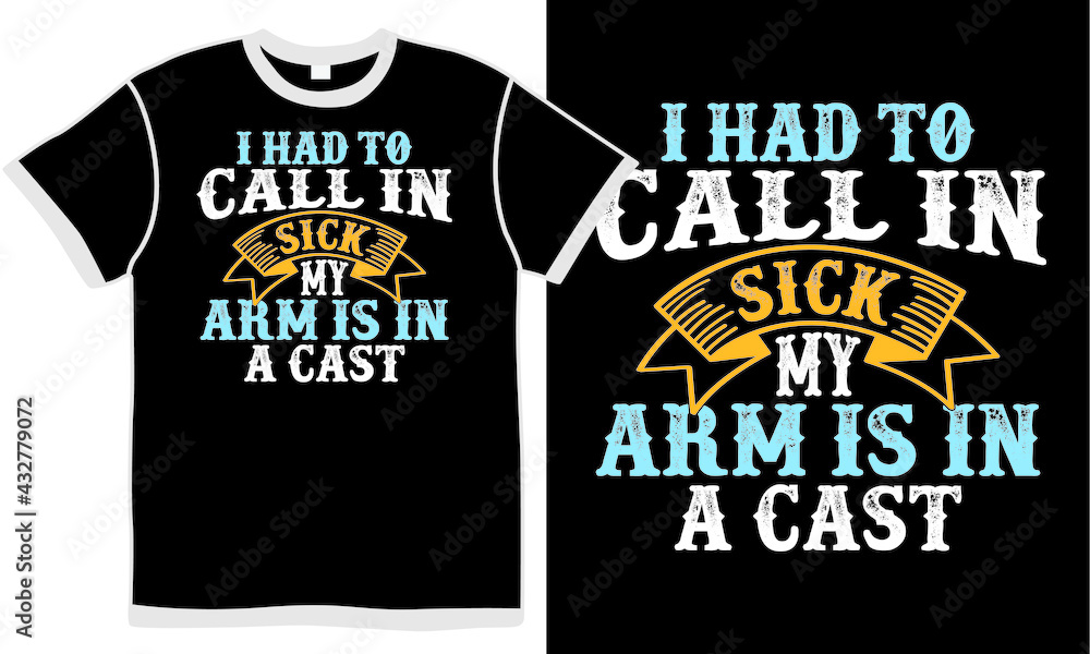 i had in call in sick my arm is in a cast t shirt design concept, arm quote
